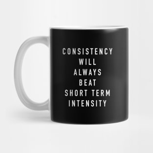 Consistency will always beat short term intensity Mug